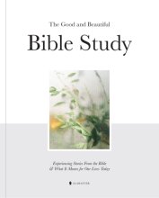 Cover art for The Good and Beautiful Bible Study: Experiencing Stories From the Bible and What It Means for Our Lives Today
