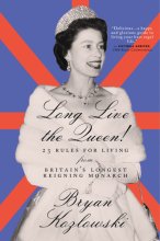 Cover art for Long Live the Queen: 23 Rules for Living from Britain’s Longest-Reigning Monarch