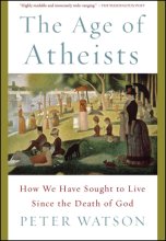 Cover art for The Age of Atheists: How We Have Sought to Live Since the Death of God