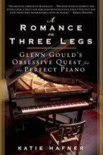 Cover art for A Romance on Three Legs: Glenn Gould's Obsessive Quest for the Perfect Piano