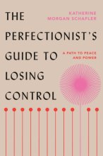 Cover art for The Perfectionist's Guide to Losing Control: A Path to Peace and Power