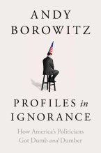 Cover art for Profiles in Ignorance: How America's Politicians Got Dumb and Dumber