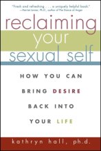 Cover art for Reclaiming Your Sexual Self: How You Can Bring Desire Back Into Your Life