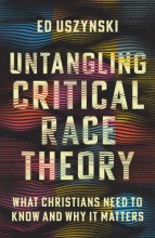Cover art for Untangling Critical Race Theory: What Christians Need to Know and Why It Matters