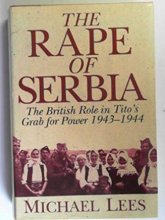 Cover art for The Rape of Serbia: The British Role in Tito's Grab for Power 1943-1944