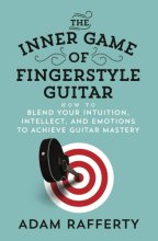 Cover art for The Inner Game of Fingerstyle Guitar: How to Blend Your Intuition, Intellect, and Emotions to Achieve Guitar Mastery