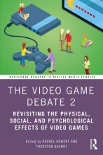 Cover art for The Video Game Debate 2 (Routledge Debates in Digital Media Studies)