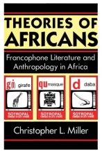 Cover art for Theories of Africans: Francophone Literature and Anthropology in Africa (Black Literature and Culture)