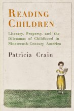 Cover art for Reading Children: Literacy, Property, and the Dilemmas of Childhood in Nineteenth-Century America (Material Texts)