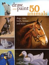 Cover art for Draw and Paint 50 Animals: Dogs, Cats, Birds, Horses and More