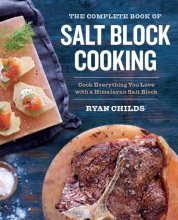 Cover art for The Complete Book of Salt Block Cooking: Cook Everything You Love with a Himalayan Salt Block