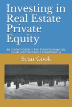 Cover art for Investing in Real Estate Private Equity: An Insider’s Guide to Real Estate Partnerships, Funds, Joint Ventures & Crowdfunding