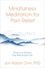 Cover art for Mindfulness Meditation for Pain Relief: Practices to Reclaim Your Body and Your Life
