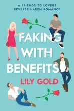 Cover art for Faking with Benefits : A Friends to Lovers Reverse Harem Romance
