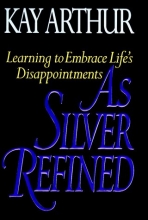 Cover art for As Silver Refined: Learning to Embrace Life's Disappointments