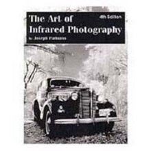 Cover art for The Art of Infrared Photography: A Comprehensive Guide to the Use of Black and White Infrared Film