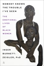 Cover art for Nobody Knows the Trouble I’ve Seen: The Emotional Lives of Black Women