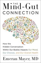 Cover art for The Mind-Gut Connection: How the Hidden Conversation Within Our Bodies Impacts Our Mood, Our Choices, and Our Overall Health