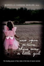 Cover art for once upon a time there was a little girl: the healing power of fairy tales in the lives of seven women