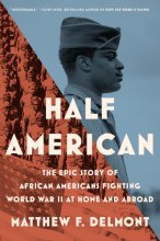 Cover art for Half American: The Epic Story of African Americans Fighting World War II at Home and Abroad