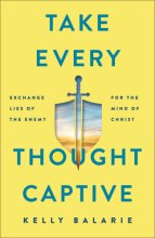 Cover art for Take Every Thought Captive: Exchange Lies of the Enemy for the Mind of Christ