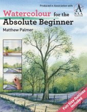 Cover art for Watercolour for the Absolute Beginner: The Society for All Artists (ABSOLUTE BEGINNER ART)