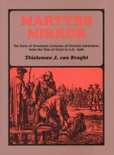 Cover art for Martyrs Mirror: The Story of Seventeen Centuries of Christian Martyrdom From the Time of Christ to A.D. 1660