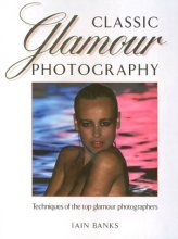 Cover art for Classic Glamour Photography: Techniques of the Top Glamour Photographers