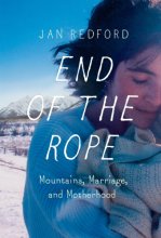 Cover art for End of the Rope: Mountains, Marriage, and Motherhood