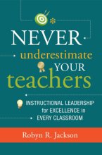 Cover art for Never Underestimate Your Teachers: Instructional Leadership for Excellence in Every Classroom