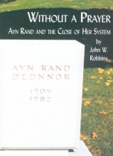 Cover art for Without A Prayer - Ayn Rand And The Close Of Her System