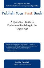 Cover art for Publish Your First Book: A Quick Start Guide to Professional Publishing in the Digital Age