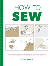 Cover art for How to Sew: Techniques and Projects for the Complete Beginner