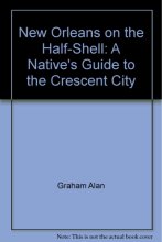 Cover art for New Orleans on the Half-Shell: A Native's Guide to the Crescent City