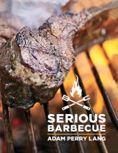 Cover art for Serious Barbecue: Smoke, Char, Baste & Brush Your Way to Great Outdoor Cooking.