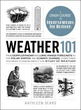 Cover art for Weather 101: From Doppler Radar and Long-Range Forecasts to the Polar Vortex and Climate Change, Everything You Need to Know about the Study of Weather (Adams 101 Series)