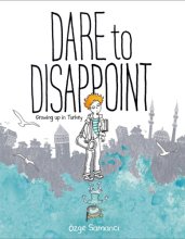 Cover art for Dare to Disappoint: Growing Up in Turkey