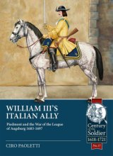 Cover art for William III's Italian Ally: Piedmont and the War of the League of Augsburg 1683-1697 (Century of the Soldier)