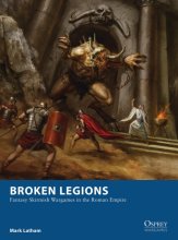 Cover art for Broken Legions: Fantasy Skirmish Wargames in the Roman Empire (Osprey Wargames)