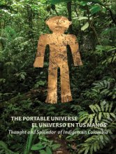 Cover art for The Portable Universe/El Universo en tus Manos: Thought and Splendor of Indigenous Colombia