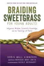 Cover art for Braiding Sweetgrass for Young Adults: Indigenous Wisdom, Scientific Knowledge, and the Teachings of Plants