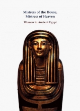 Cover art for Mistress of the House, Mistress of Heaven: Women in Ancient Egypt