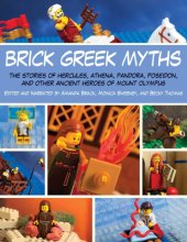 Cover art for Brick Greek Myths: The Stories of Heracles, Athena, Pandora, Poseidon, and Other Ancient Heroes of Mount Olympus