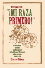 Cover art for "¡Mi Raza Primero!" (My People First!): Nationalism, Identity, and Insurgency in the Chicano Movement in Los Angeles, 1966-1978