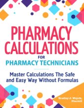 Cover art for Pharmacy Calculations for Pharmacy Technicians: Master Calculations The Safe & Easy Way Without Formulas