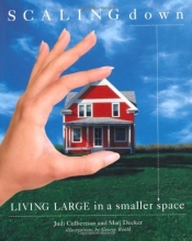 Cover art for Scaling Down : Living Large in a Smaller Space