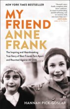 Cover art for My Friend Anne Frank: The Inspiring and Heartbreaking True Story of Best Friends Torn Apart and Reunited Against All Odds