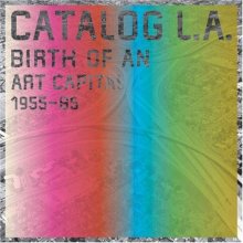 Cover art for Catalog L.A.: Birth of an Art Capital, 1955-1985