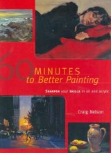 Cover art for 60 Minutes to Better Painting: Sharpen Your Skills in Oil and Acrylic