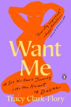 Cover art for Want Me: A Sex Writer's Journey into the Heart of Desire